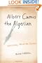 Albert Camus the Algerian: Colonialism, Terrorism, Justice