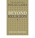 Beyond religion : ethics for a whole world