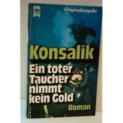 HEINZ G. KONSALIK: Ein toter Taucher nimmt kein Gold
