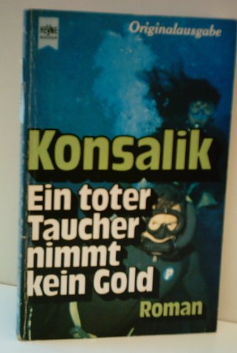 Produkt-Bild: HEINZ G. KONSALIK: Ein toter Taucher nimmt kein Gold - Verlag: Heyne