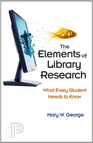 The Elements of Library Research: What Every Student Needs to Know