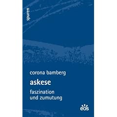 Askese - Faszination und Zumutung: Spuren - Essays zu Kultur und Glaube 1