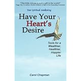 Have Your Heart's Desire: Tools for a Wealthier, Healthier, Happier Life