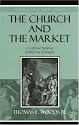 The Church and the Market: A Catholic Defense of the Free Economy (Studies in Ethics and Economics)