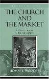 The Church and the Market: A Catholic Defense of the Free Economy (Studies in Ethics and Economics)