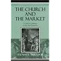 The Church and the Market: A Catholic Defense of the Free Economy (Studies in Ethics and Economics)