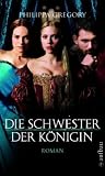 Die Schwester der K&ouml;nigin: Roman - Philippa Gregory