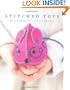 Stitched Toys: 20 Stunning but Simple Designs
