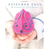 Stitched Toys: 20 Stunning but Simple Designs ~ Kate Haxell