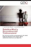 Robótica Móvil y Reconstrucción Tridimensional: De la construcción y programación del robot hasta la obtención del modelo 3D de ambientes interiores con OpenGL (Spanish Edition)
