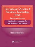 International Dietetics & Nutrition Terminology (IDNT) Reference Manual: Standarized Language for the Nutrition Care Process