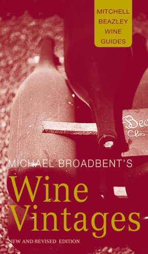 Michael Broadbent's Wine Vintages (Mitchell Beazley Wine Guides)