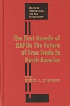 The First Decade of NAFTA: The Future of Free Trade in North America