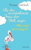Als die wunderbarste Frau der Welt sagte: Wir sind schwanger! - Gernot Gricksch