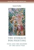 The stomach for fighting : food and the soldiers of the Great War