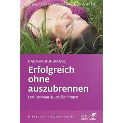 Erfolgreich ohne auszubrennen: Das Burnout-Buch f�r Frauen