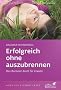 Erfolgreich ohne auszubrennen: Das Burnout-Buch f�r Frauen