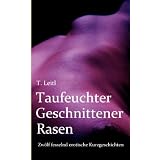 Taufeuchter Geschnittener Rasen: Zw�lf fesselnd erotische Kurzgeschichtenvon "Thorsten Leitl"