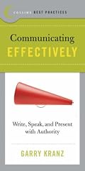 Best Practices: Communicating Effectively: Write, Speak, and Present with Authority (Best Practices)