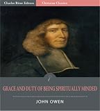 Grace and Duty of Being Spiritually Minded [Illustrated]