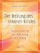 Produkt-Bild: Die Heilung des inneren Kindes: Sieben Schritte zur Befreiung des Selbst