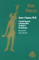 Body Process: A Gestalt Approach to Working with the Body in Psychotherapy (Gestalt Institute of Cleveland Book Series)