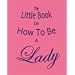 The Little Book on How to be a Lady