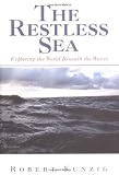 The Restless Sea: Exploring the World Beneath the Waves