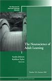 The Neuroscience of Adult Learning: New Directions for Adult and Continuing Education (J-B ACE Single Issue Adult & Continuing Education)