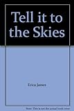 Tell it to the skies