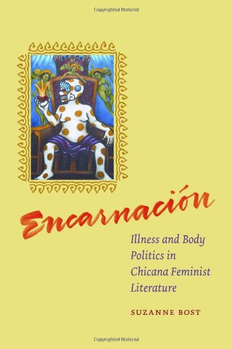 Encarnacion: Illness and Body Politics in Chicana Feminist Literature, by Suzanne Bost