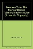 Freedom Train: The Story of Harriet Tubman/Teachers Guide (Scholastic Biography)