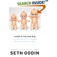 Small Is the New Big: and 183 Other Riffs, Rants, and Remarkable... by Seth Godin