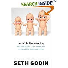 Small Is the New Big: and 183 Other Riffs, Rants, and Remarkable Business Ideas