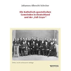 Die Katholisch-apostolischen Gemeinden in Deutschland und der "Fall Geyer": Dritte, leicht verbesserte Auflage
