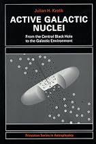 Active Galactic Nuclei: From the Central Black Hole to the Galactic Environment (Princeton Series in Astrophysics)