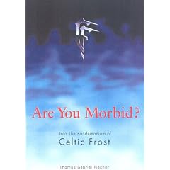 Are You Morbid?: Into the Pandemonium of "Celtic Frost"