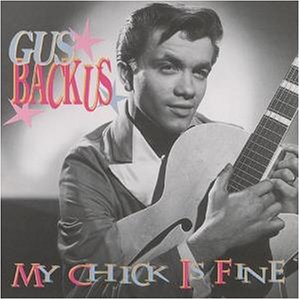 Gus Backus - My Chick Is Fine - Zortam Music