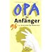 Opa f�r Anf�nger: 96 Dinge, die ein echter Opa k�nnen muss!