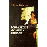 Schmutzige Havanna Trilogievon "Pedro Juan Guti�rrez"