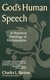 Gods Human Speech: A Practical Theology of Proclamation