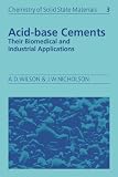 Acid-Base Cements: Their Biomedical and Industrial Applications (Chemistry of Solid State Materials)