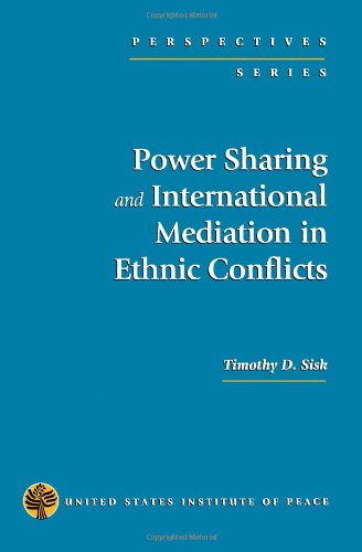 Power Sharing and International Mediation in Ethnic Conflicts (Perspectives Series)