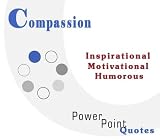 Compassion Quotations: Inspirational, Motivational, and Humorous Quotes on PowerPoint