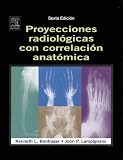 Posiciones Radiologicas y Correlacion Anatomica, 6e (Spanish Edition)