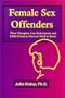 Female Sex Offenders: What Therapists, Law Enforcement and Child Protective Services Need to Know