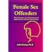 Female Sex Offenders: What Therapists, Law Enforcement and Child Protective Services Need to Know
