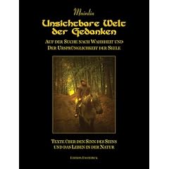 Unsichtbare Welt der Gedanken. Auf der Suche nach Wahrheit und der Urspr�nglichkeit der Seele