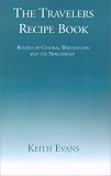 The Travelers Recipe Book: Recipes of Central Washington and the Northwest