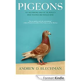 Pigeons: The Fascinating Saga of the World's Most Revered and Reviled Bird